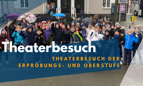 Theaterbesuch der 5er und Oberstufe